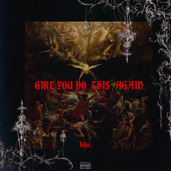 girl you do this again