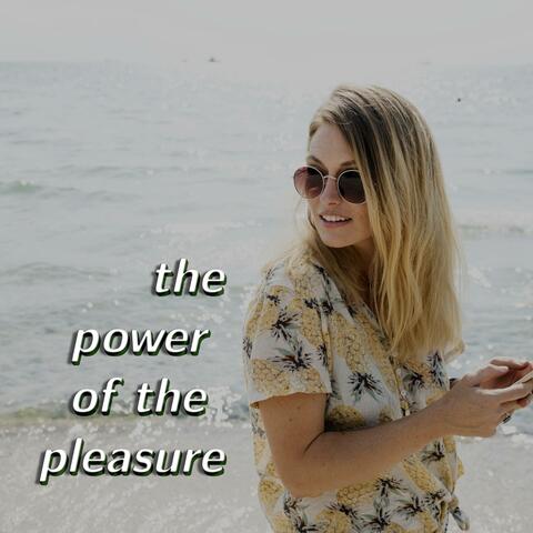 The Power of the Pleasure
