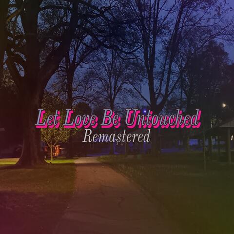 Let Love Be Untouched