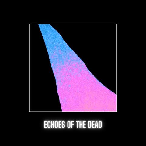 Echoes_Of_The_Dead