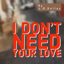 I Don’t Need your Love