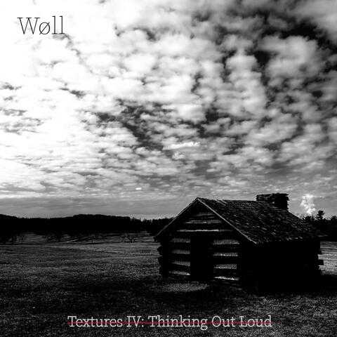 Textures IV: Thinking Out Loud