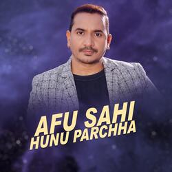 Afu Sahi Hunu Parchha