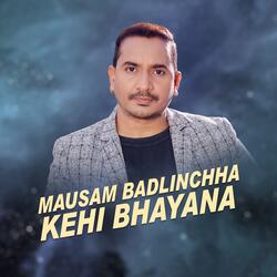 Mausam Badlinchha Kehi Bhayana