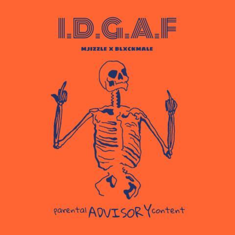 I.D.G.A.F!