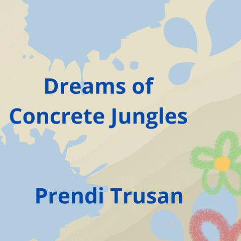 Dreams of Concrete Jungles