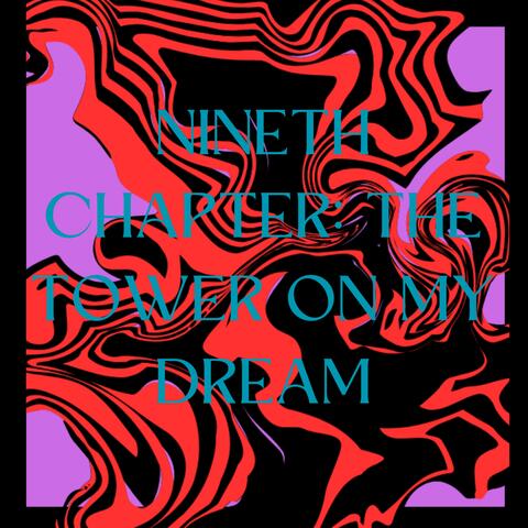 Nineth Chapter: The Tower On My Dream