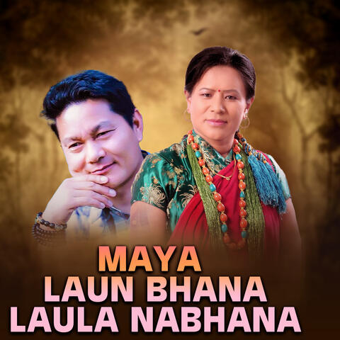 Maya Laun Bhana Launla Nabhana