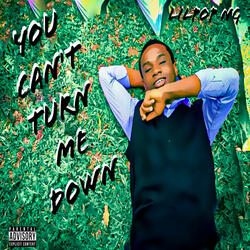 You can't turn me down