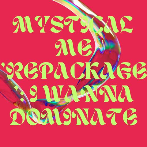 MYSTICAL ME 'REPACKAGE': I WANNA DOMINATE