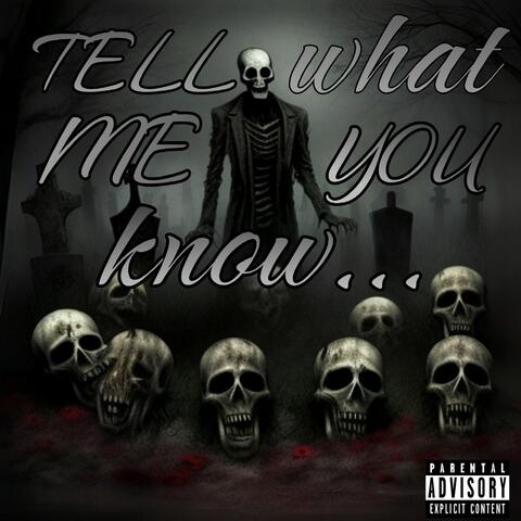 Tell me what you know