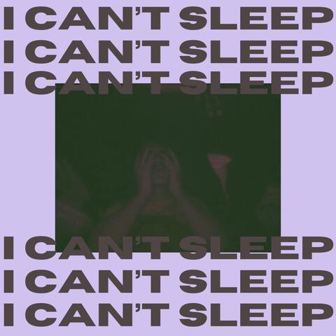 I Can’t Sleep