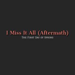 I Miss It All (Aftermath)
