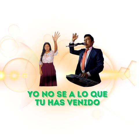 Yo no se a lo que tu has venido
