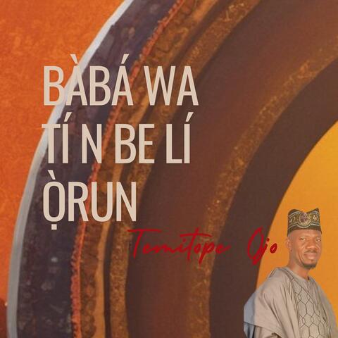 Bàbá wa tí n be lí ọ̀run