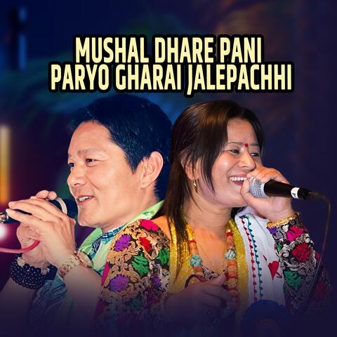 Mushal Dhare Pani Paryo Gharai Jalepachhi