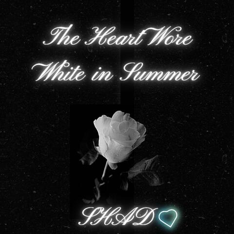 The Heart Wore White in Summer