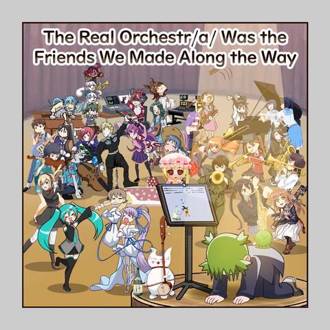 The Real Orchestr/a/ Was the Friends We Made Along the Way