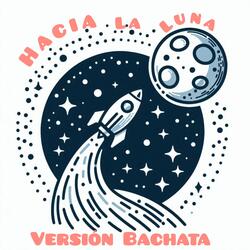 Hacia la Luna (Versión Bachata)
