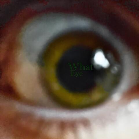 Eye (What?)