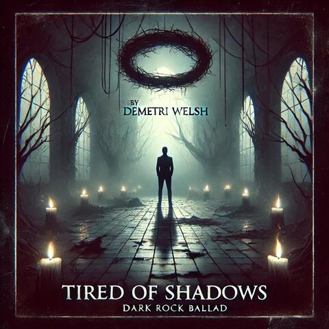 Tired of Shadows