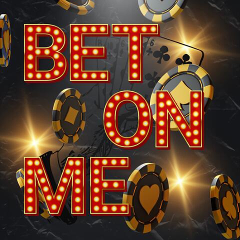 BET ON ME