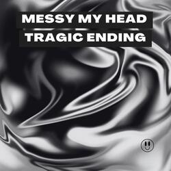 messy my head (tragic ending)