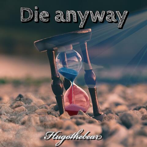 Die Anyway