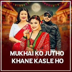 Mukhaiko Jutho Khane Kasle Ho