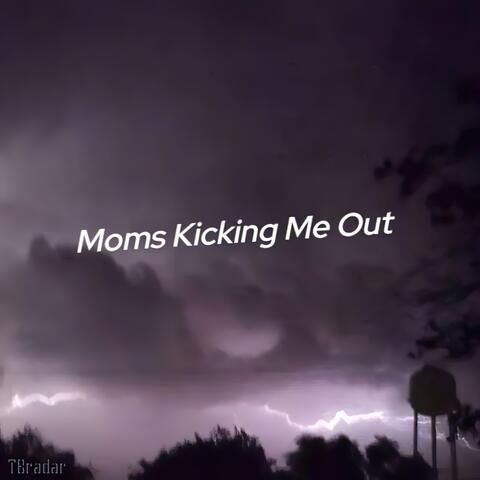 Moms Kicking Me Out