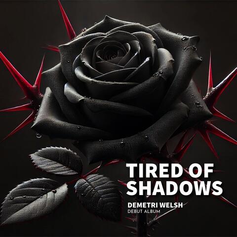 Tired of Shadows