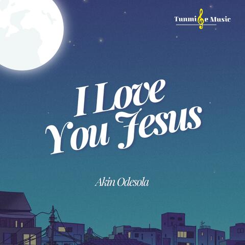I LOVE YOU JESUS
