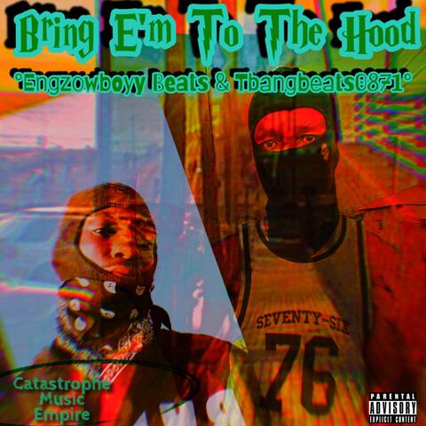 Bring E'm To The Hood