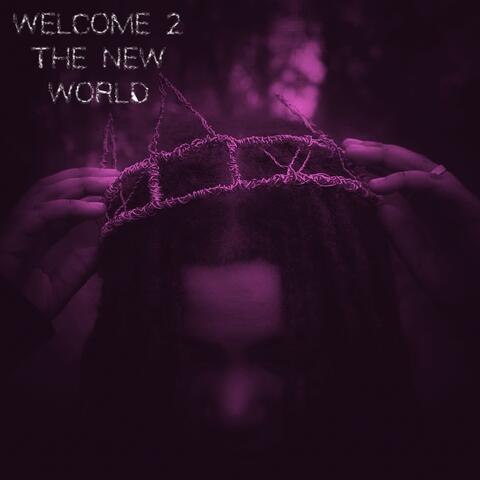 WELCOME 2 THE NEW WORLD.