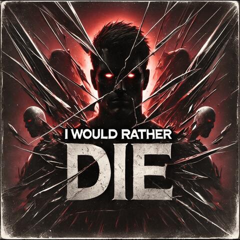 I Would Rather Die