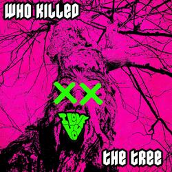 Who Killed the Tree