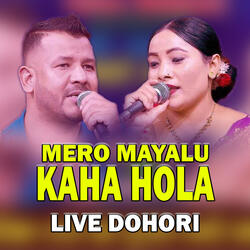 MERO MAYALU KAHA HOLA