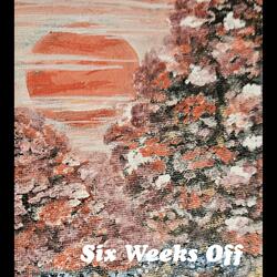 Six Weeks Off