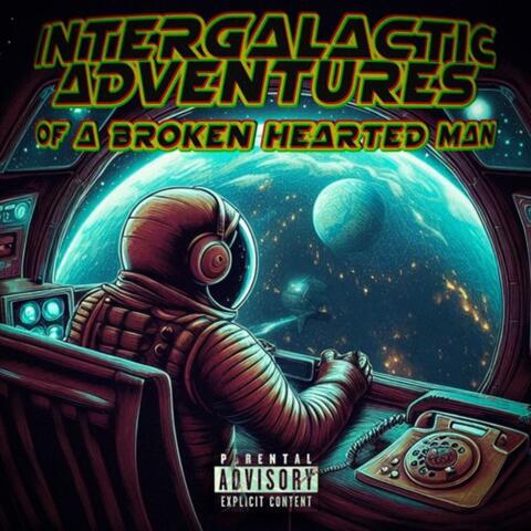 intergalactic adventures of a broken hearted man