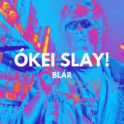 ÓKEI SLAY!