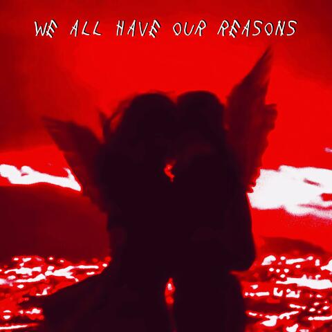 We All Have Our Reasons