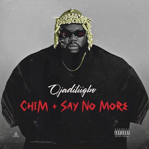 Chim and Say No More