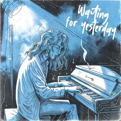 Waiting for Yesterday