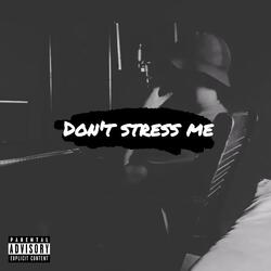 Don't Stress Me