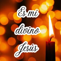 Es mi divino Jesús