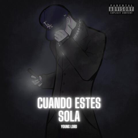 cuando estes sola