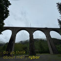 do ya think about me?