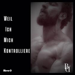 Weil Ich mich KONTROLLIERE!?