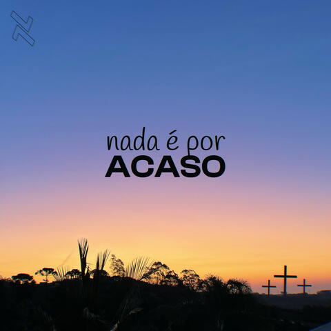Nada é por acaso