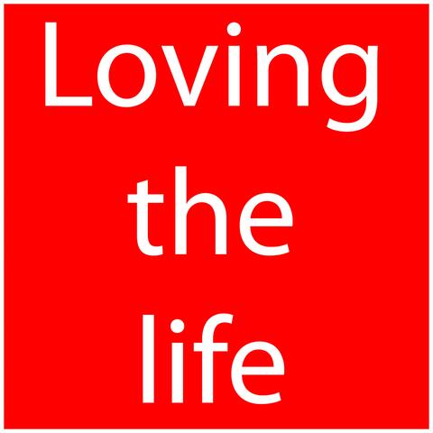 Loving the life